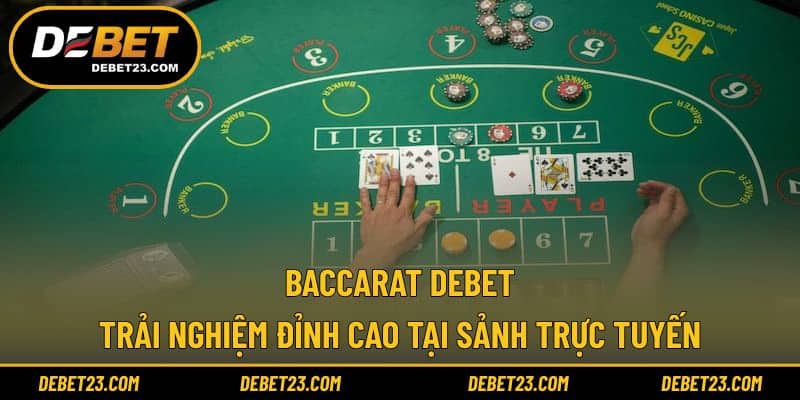 Baccarat Debet - Trải Nghiệm Đỉnh Cao Tại Sảnh Trực Tuyến