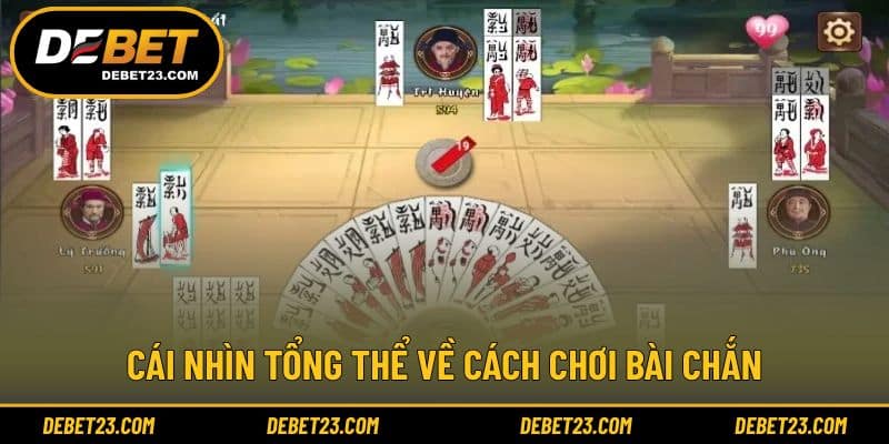 Cái nhìn tổng thể về cách chơi bài chắn