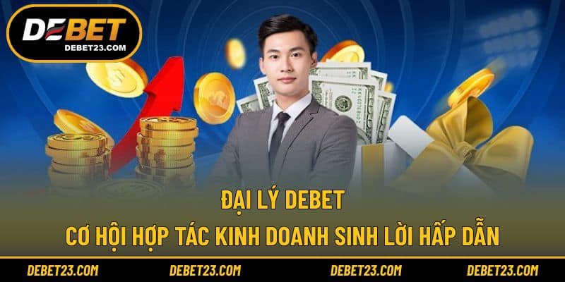 Đại Lý Debet - Cơ Hội Hợp Tác Kinh Doanh Sinh Lời Hấp Dẫn