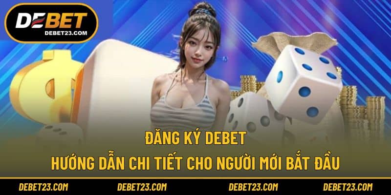Đăng Ký Debet - Hướng Dẫn Chi Tiết Cho Người Mới Bắt Đầu