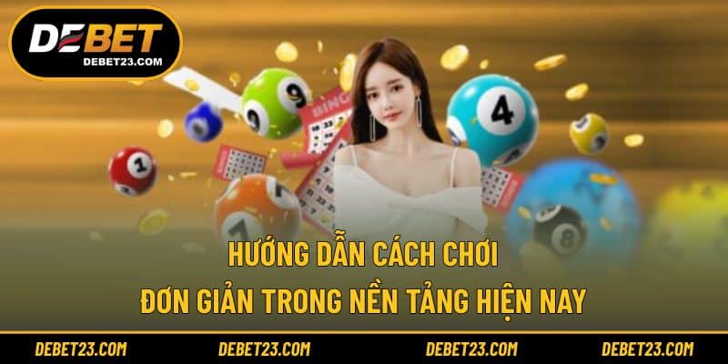 Hướng dẫn cách chơi đơn giản trong nền tảng hiện nay