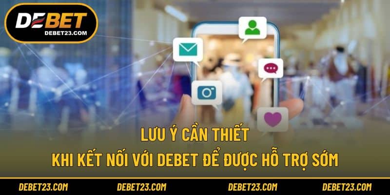 Lưu ý cần thiết khi kết nối với Debet để được hỗ trợ sớm