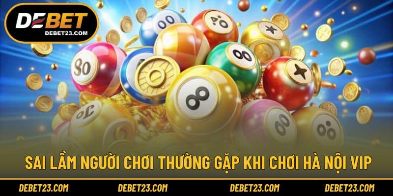 Những lỗi phổ biến khi áp dụng Hà Nội Vip