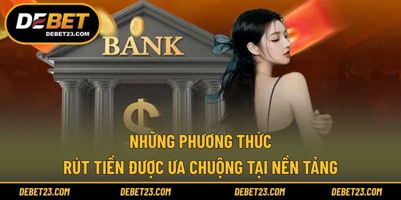 Những phương thức rút tiền được ưa chuộng tại nền tảng