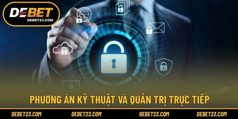 Phương án kỹ thuật và quản trị trực tiếp