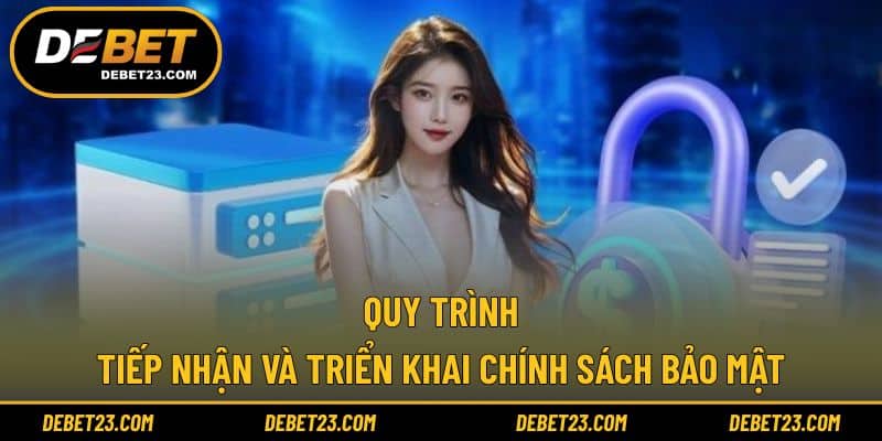 Quy trình tiếp nhận và triển khai chính sách bảo mật
